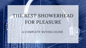The Best Showerhead for Pleasure