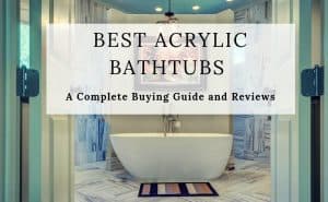 Best Acrylic Bathtubs for 2018