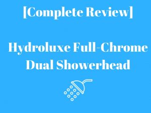 Complete Review] Hydroluxe Full-Chrome Dual Showerhead