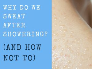 How to avoid shower sweat ?