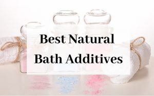 Best Natural Bath Additives