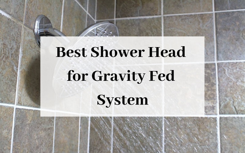 Best Shower Head for Gravity Fed System