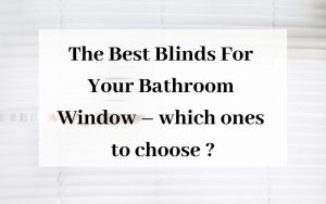 The Best Blinds For Your Bathroom Window – which ones to choose