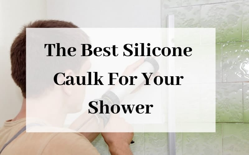 The Best Silicone Caulk For Your Shower – Review of products 1