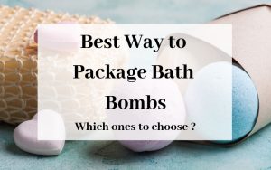 Best Wat to Package Bath Bombs - which ones to choose