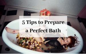 5 Tips to Prepare a Perfect Bath