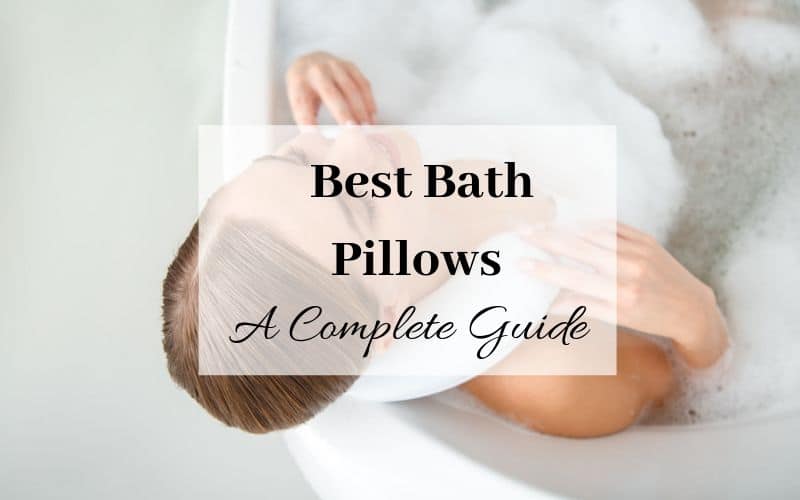Best Bath Pillows - A complete guide