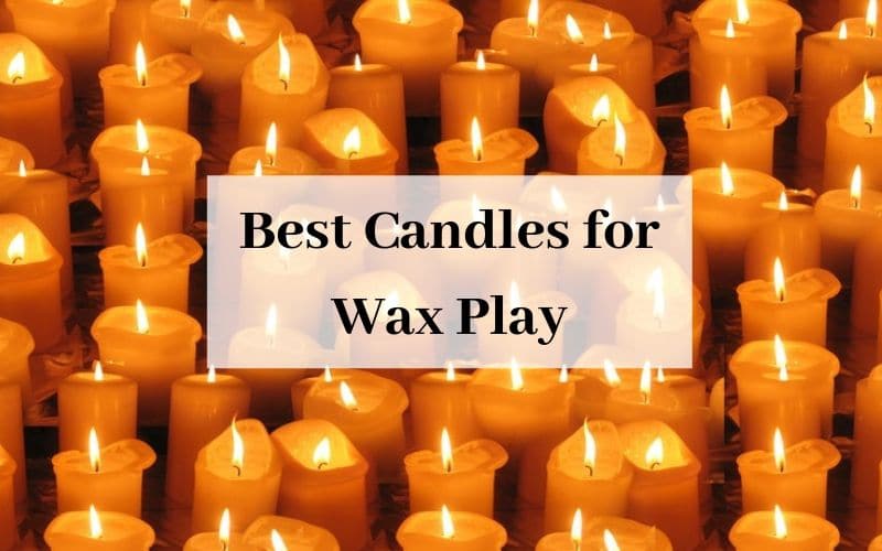Best Candles for Wax Play. 