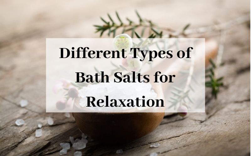 Different Types of Bath Salts for Relaxation