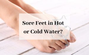 Sore Feet in Hot or Cold Water