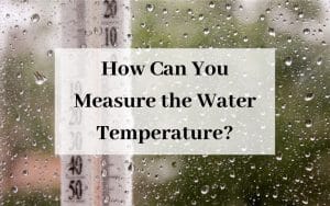 How Can You Measure the Water Temperature