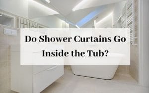 Do Shower Curtains Go Inside the Tub